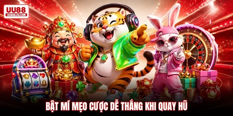 Bật mí mẹo cược dễ thắng khi quay hũ