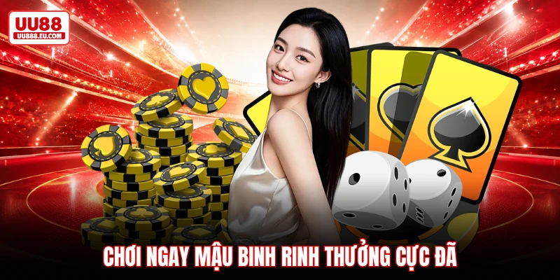 Chơi ngay mậu binh rinh thưởng cực đã