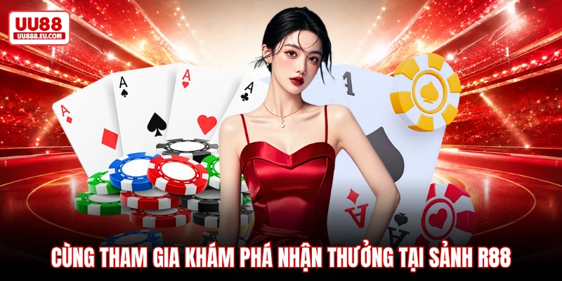 Cùng tham gia khám phá nhận thưởng tại sảnh R88