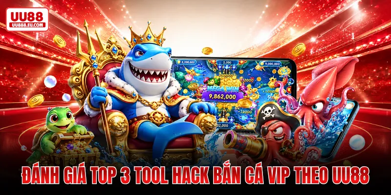Đánh Giá Top 3 Tool Hack Bắn Cá Vip Theo UU88