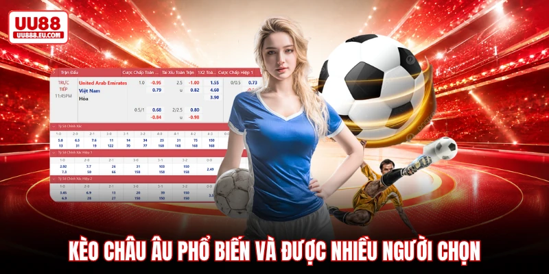 Kèo châu Âu phổ biến và được nhiều người chọn Kèo châu Âu phổ biến và được nhiều người chọn