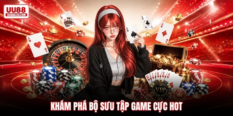Khám phá bộ sưu tập game cực hot