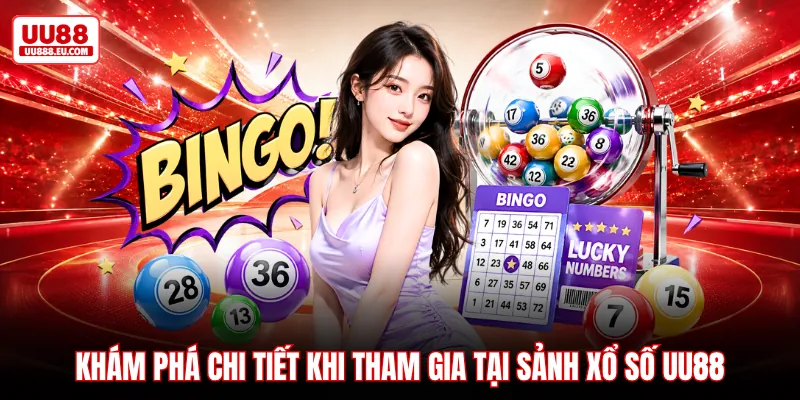 Khám phá chi tiết khi tham gia tại sảnh xổ số UU88