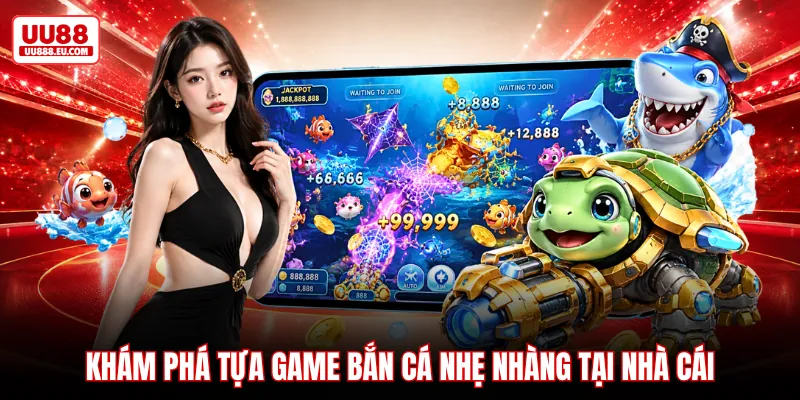 Khám phá tựa game bắn cá nhẹ nhàng tại nhà cái