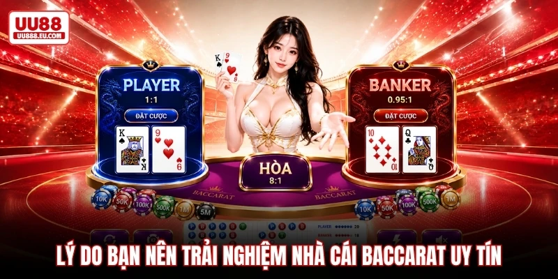 Lý do bạn nên trải nghiệm nhà cái Baccarat uy tín