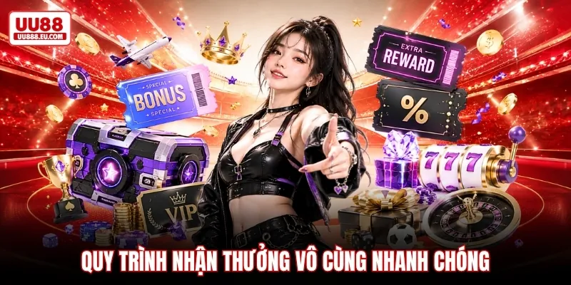 Quy trình nhận thưởng vô cùng nhanh chóng