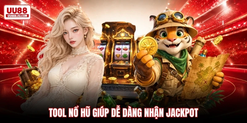 Tool nổ hũ giúp dễ dàng nhận jackpot